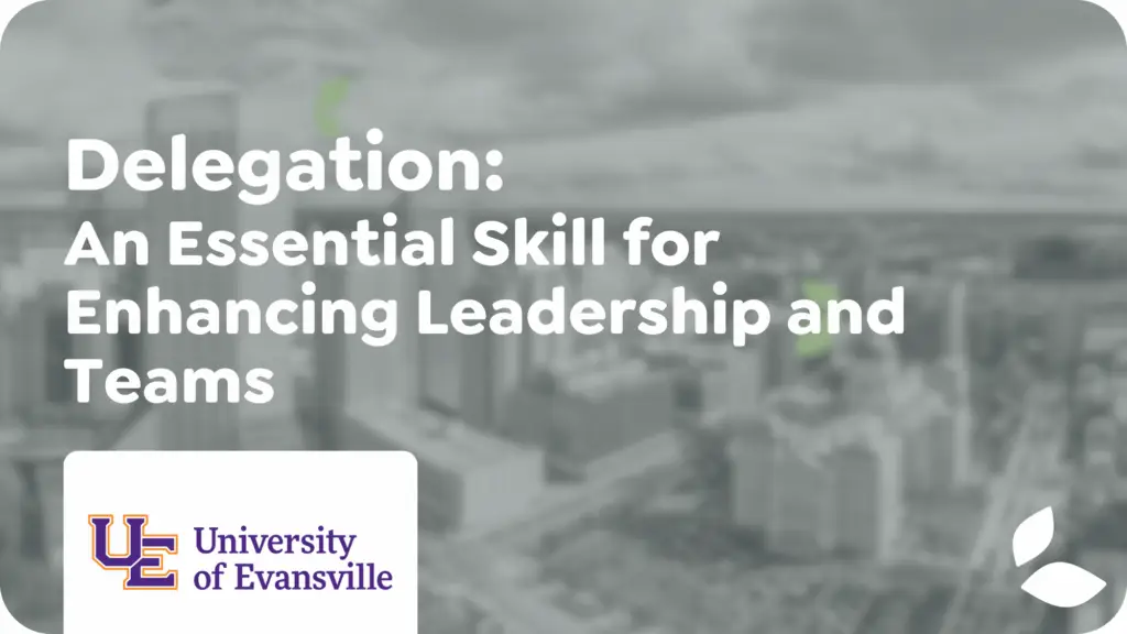 Delegation: An Essential Skill for Enhancing Leadership and Teams